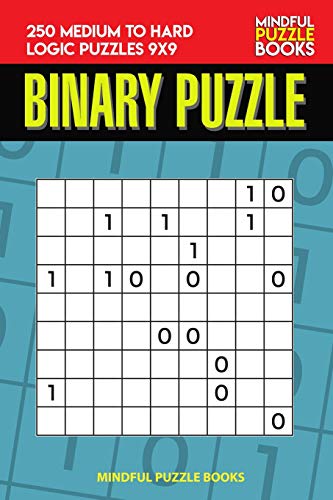 Binary Puzzle: 250 Medium To Hard Logic Puzzles 9X9 (Binary Collection)