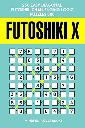 Futoshiki X: 250 Easy Diagonal Futoshiki Challenging Logic Puzzles 8X8 (Futoshiki Collections)