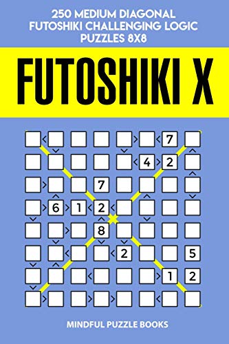 Futoshiki X: 250 Medium Diagonal Futoshiki Challenging Logic Puzzles 8X8 (Futoshiki Collections)