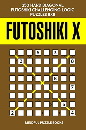 Futoshiki X: 250 Hard Diagonal Futoshiki Challenging Logic Puzzles 8X8 (Futoshiki Collections)