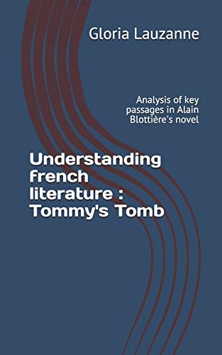 Understanding French Literature : Tommy's Tomb: Analysis Of Key Passages In Alain Blotti?¿re's Novel