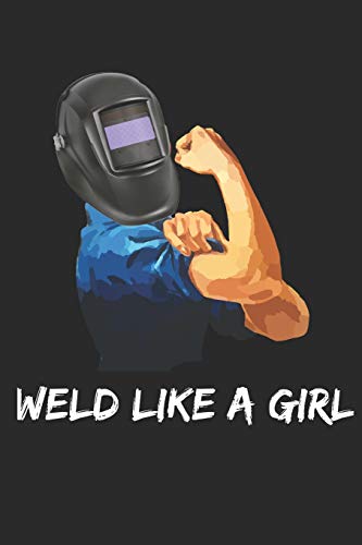 Rosie The Riveter And Welder: Weld Like A Girl