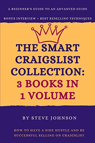 The Smart Craigslist Collection: 3 Books In 1 Volume: How To Have A Side Hustle And Be Successful Selling On Craigslist