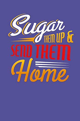 Sugar Them Up And Send Them Home: Sugar And Sweets Lover Recipe Book