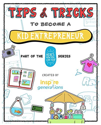 Tips And Tricks To Become A Kid Entrepreneur: Part Of The Here's How You Can Too! Series (Tips And Tricks - Part Of The Here's How You Can Too! Series)