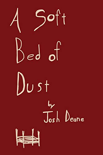 A Soft Bed Of Dust: A Collection Of Thoughts And Poems