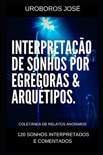 Interpreta??o De Sonhos Por Arqu?tipos & Egr?goras: 120 Sonhos Interpretados (Portuguese Edition)