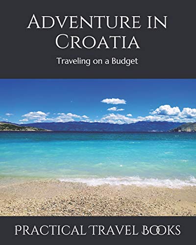 Adventure In Croatia: Traveling On A Budget
