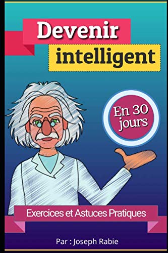 Devenir Intelligent En 30 Jours: Exercices Et Astuces Pratiques (French Edition)