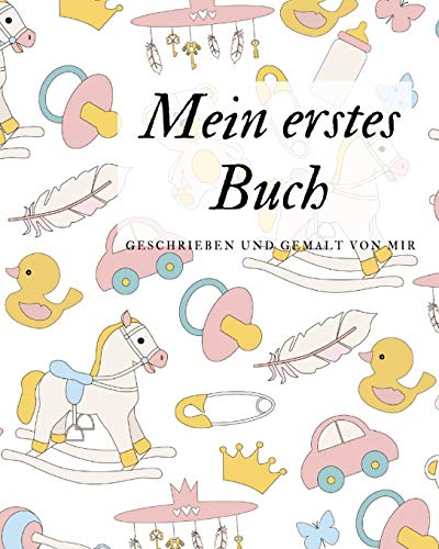 Mein Erstes Buch Geschrieben Und Gemalt Von Mir: Das Schreibbuch F?r Kinder Mit Platz F?r Die Eigene Zeichnung Dazu (German Edition) - 9781099045172
