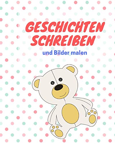 Geschichten Schreiben Und Bilder Malen: Das Schreibbuch F?r Kinder Mit Platz F?r Die Eigene Zeichnung Dazu (German Edition)