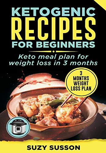 Ketogenic Recipes For Beginners: Keto Meal Plan For Weight Loss In 3 Months