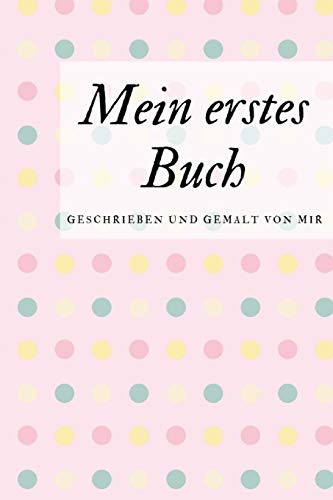 Mein Erstes Buch Geschrieben Und Gemalt Von Mir: Das Schreibbuch F?r Kinder Mit Platz F?r Die Eigene Zeichnung Dazu (German Edition) - 9781099094668