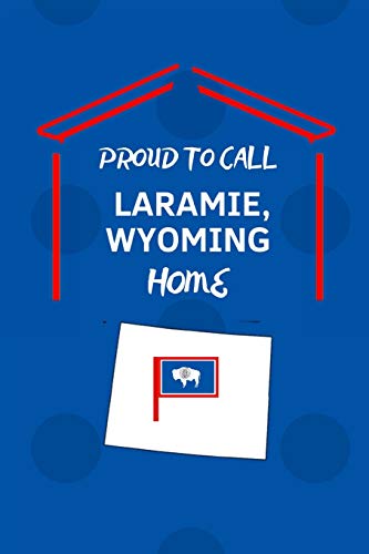 Proud To Call Laramie, Wyoming Home: Laramie (Wy) Note Book