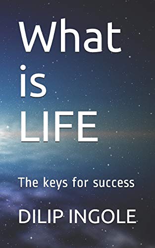What Is Life: The Keys For Success