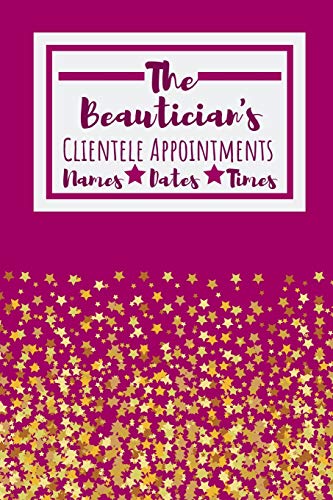The Beautician's Clientele Appointments: Useful Client Bookings Work Log For The Organised Specialist