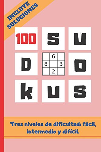 100 Sudokus: Varios Niveles De Dificultad: F?cil, Medio Y Dif?cil. Tama?o Cuartilla. Incluye Soluciones. Regalo Original. Juegos De L?gica E Ingenio. ... Para Ni?os Y Adultos. (Spanish Edition)