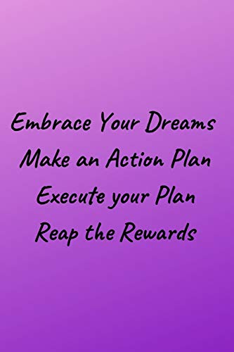 Embrace Your Dreams: Make An Action Plan Execute Your Plan Reap The Rewards (Positive Thoughts)