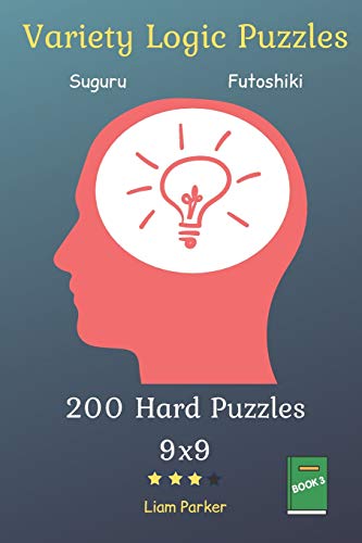 Variety Logic Puzzles - Suguru,Futoshiki 200 Hard Puzzles 9X9 Book 3