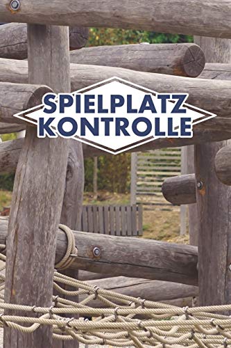 Spielplatz Kontrolle: 120 Seiten Tabellarische Aufzeichnungsvorlagen F??r Die Spielplatzpr??fung (German Edition)
