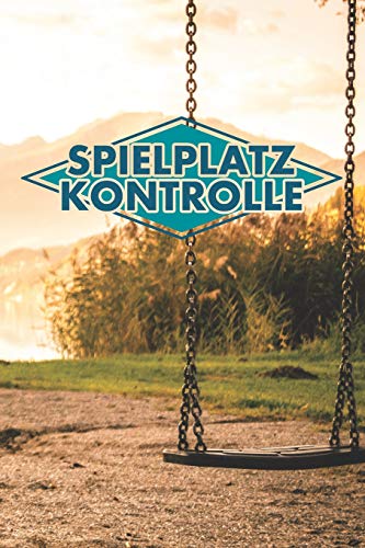 Spielplatz Kontrolle: 120 Seiten Tabellarische Aufzeichnungsvorlagen Für Die Spielplatzprüfung (German Edition) - 9781099225857