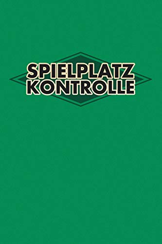 Spielplatz Kontrolle: 120 Seiten Tabellarische Aufzeichnungsvorlagen Für Die Spielplatzprüfung (German Edition) - 9781099225871