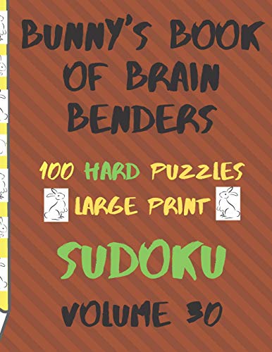Bunnys Book Of Brain Benders Volume 30 100 Hard Sudoku Puzzles Large Print: (Cpll.0337)