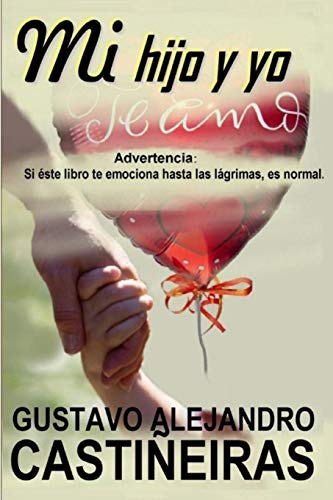 Mi Hijo Y Yo: Advertencia: Si Éste Libro Te Emociona Hasta Las Lágrimas, Es Normal. (Spanish Edition)