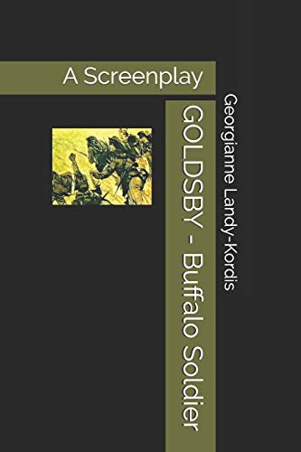 Goldsby - Buffalo Soldier: A Screenplay Based On Fred Staff's Novel "Sergeant Goldsby And The 10Th Cavalry"