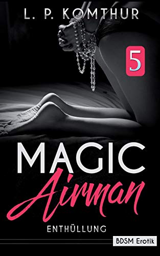 Magic Airman 5: Enth?llung - Bdsm Erotik (German Edition)