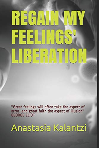 Regain My Feelings' Liberation: ''the Very First Step To Conquer Our Personal Freedom Is Precisely To Be In Close Touch With Our Own Feelings'' ... - The 21Th Century Man - Human Relations)