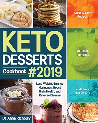 Keto Desserts Cookbook #2019: Quick & Easy Recipes To Reset Your Body And Live A Healthy Life (Lose Weight, Balance Hormones, Boost Brain Health, And Reverse Disease)