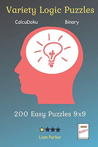 Variety Logic Puzzles - Calcudoku,Binary 200 Easy Puzzles 9X9 Book 5