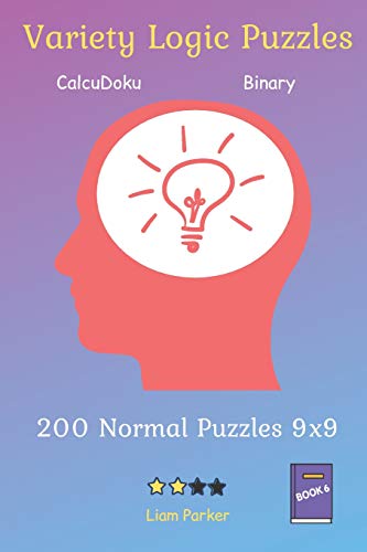 Variety Logic Puzzles - Calcudoku,Binary 200 Normal Puzzles 9X9 Book 6