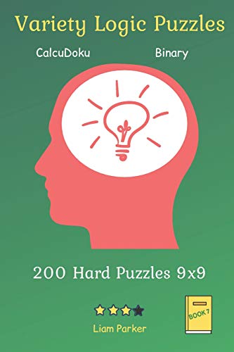Variety Logic Puzzles - Calcudoku,Binary 200 Hard Puzzles 9X9 Book 7