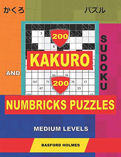 200 Kakuro Sudoku And 200 Numbricks Puzzles Medium Levels.: Kakuro 8X8 + 9X9 + 10X10 + 11X11 And Numbricks Medium Puzzles. (Kakuro And Numbricks)