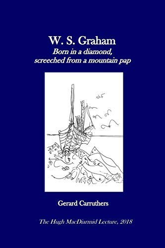 W. S. Graham: "Born In A Diamond, Screeched From A Mountain Pap"