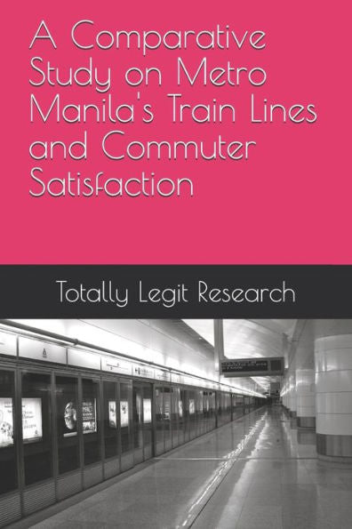 A Comparative Study On Metro Manila's Train Lines And Commuter Satisfaction