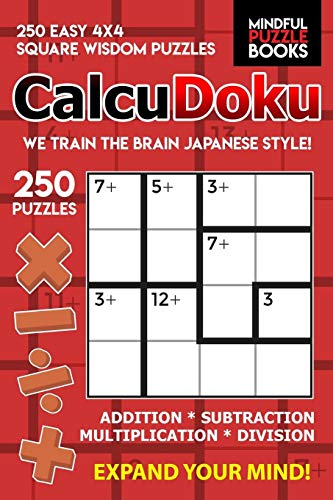 Calcudoku: 250 Easy 4X4 Square Wisdom Puzzles (Kendoku)