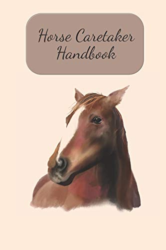 Horse Caretaker Handbook: Fill In Your Information And Rules For Your Horse Caregiver, While You Are Away