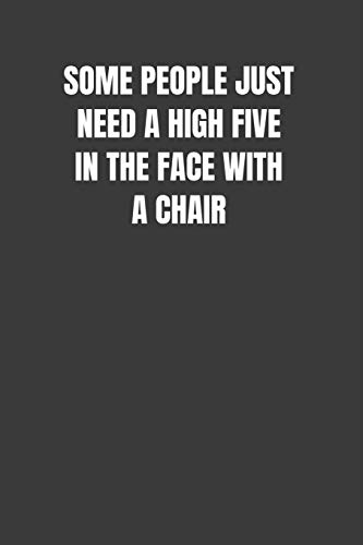 Some People Just Need A High Five In The Face With A Chair: Woosh Smack!
