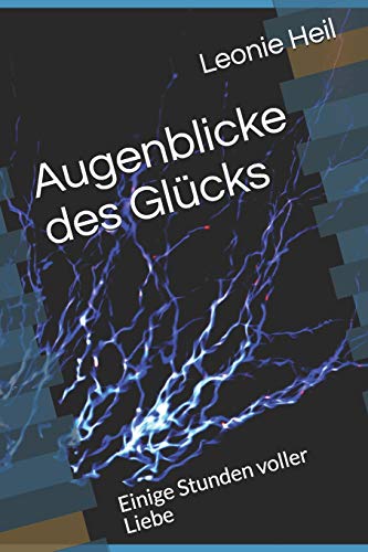 Augenblicke Des Gl?cks: Einige Stunden Voller Liebe (German Edition)