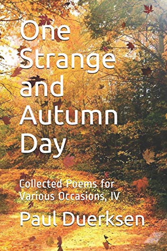 One Strange And Autumn Day: Collected Poems For Various Occasions, Iv