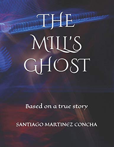 The Mill's Ghost: Based On A True Story