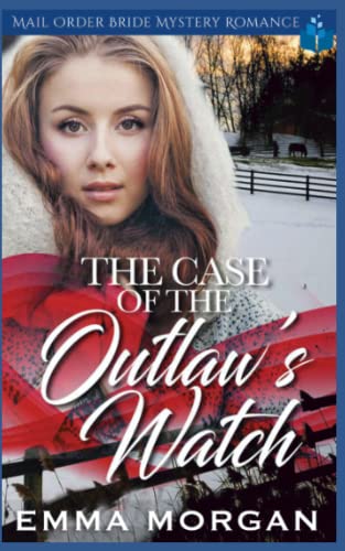 The Case Of The Outlaw’S Watch: Mail Order Bride Mystery Romance
