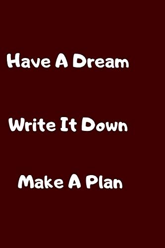 Have A Dream Write It Down Make A Plan (Positive Thoughts)