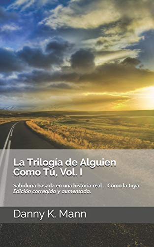 La Trilogía De Alguien Como Tú, Vol. I: Guía Para El Triunfo Personal. Edición Corregida Y Aumentada (Spanish Edition)