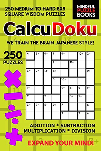 Calcudoku: 250 Medium To Hard 8X8 Square Wisdom Puzzles (Kendoku)