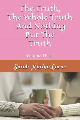 The Truth, The Whole Truth, And Nothing But The Truth (That They Might Have Love)