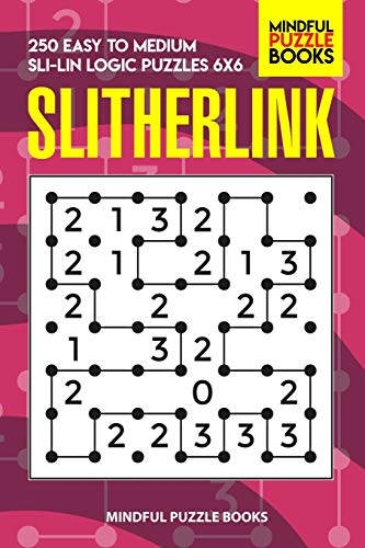 Slitherlink: 250 Easy To Medium Sli-Lin Logic Puzzles 6X6 (Number Line Collection)
